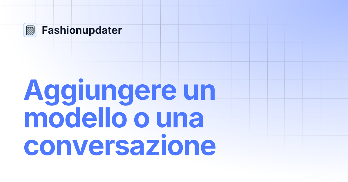 Aggiungere un modello o una conversazione | Fashionupdater